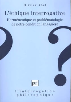 L'éthique interrogative : Herméneutique et problématologie de notre condition langagière