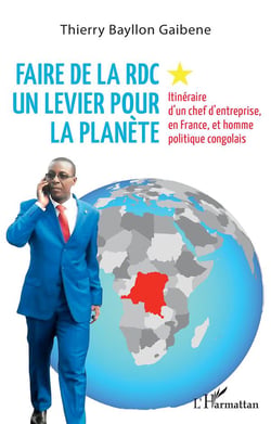 Faire de la RDC un levier pour la planète : itinéraire d'un chef d'entreprise, en France, et homme politique congolais