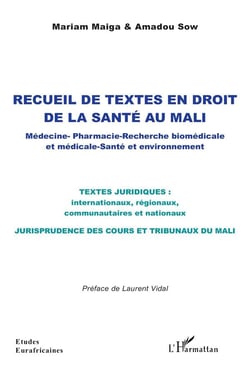 Recueil de textes en droit  de la santé au Mali : Médecine ? Pharmacie - Recherche biomédicale et médicale ?  Santé et environnement