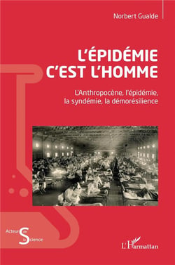 L'épidémie c'est l'homme : L'Anthopocène, l'épidémie, la syndémie, la démorésilience