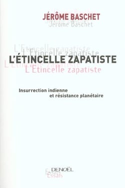 L'etincelle zapatiste - insurrection indienne et resistance planetaire