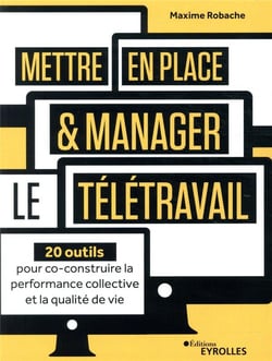 Mettre en place et manager le télétravail - 20 outils pour co-construire la performance collective