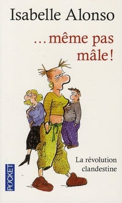 ...même pas mâle - la révolution clandestine