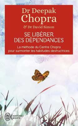 Se libérer des dépendances - la méthode du Centro Chopra pour surmonter les habitudes destructrices