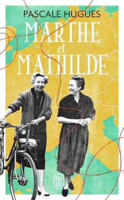 Marthe et Mathilde - l'histoire vraie d'une incroyable amitié (1902-2001)