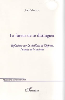 La fureur de se distinguer - réflexions sur la vieillesse et l'âgisme, l'utopie et le racisme