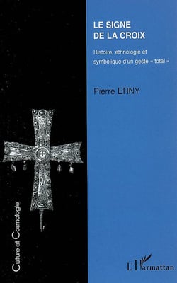 Le signe de la croix - histoire, ethnologie et symbolique d'un geste total