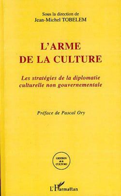 L'arme de la culture - les stratégies de la diplomatie culturelle non gouvernementale