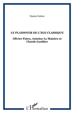 Le plaidoyer de l'âge classique - olivier patru, antoine le maistre et claude gaultier