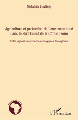 Agriculture et protection de l'environnement dans le sud ouest de la côte d'ivoire - entre logiques marchandes et logiques écologiques