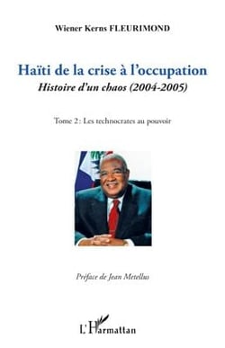Haïti de la crise à l'occupation, histoire d'un chaos (2004-2005) Tome 2 - les technocrates au pouvoir