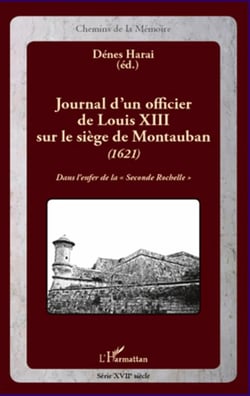Journal d'un officier de louis xiii sur le siège de montauban (1621) - dans l'enfer de la "seconde rochelle"