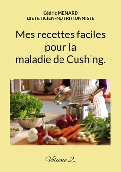 Mes recettes faciles pour la maladie de Cushing. : Volume 2.