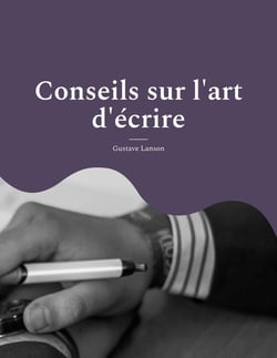 Conseils sur l'art d'écrire : pour une méthodologie solide et rigoureuse de l'écrit : stylistique, réthorique et dialectique