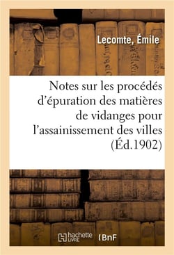 Notes sur les procedes d'epuration des matieres de vidanges pour l'assainissement des villes