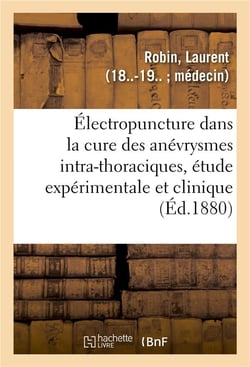 De l'electropuncture dans la cure des anevrysmes intra-thoraciques, etude experimentale et clinique