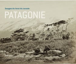 Patagonie, images du bout du monde