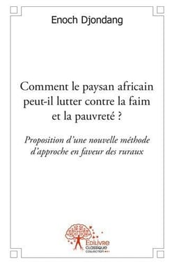 Comment le paysan africain peut il lutter contre la faim et la pauvrete ? - proposition d une nouvel