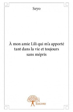 À mon amie Lili qui m'a apporté tant dans la vie et toujours sans mépris