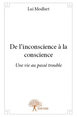 De l'inconscience à la conscience - une vie au passé trouble