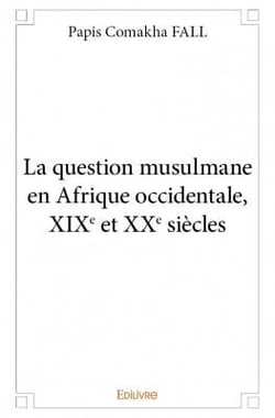 La question musulmane en afrique occidentale, xixe et xxe siècles