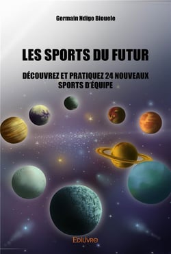 Les sports du futur - découvrez et pratiquez 24 nouveaux sports d'équipe