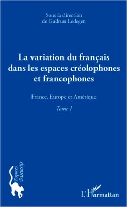 La variation du francais dans les espaces créolophones et francophones Tome 1 - France, Europe et Amérique