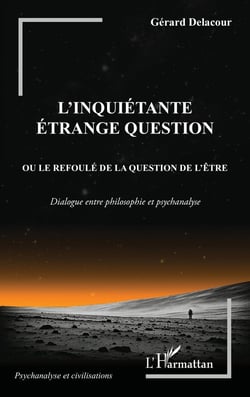 L'inquiétante étrange question ou le refoulé de la question de l'être : dialogue entre philosophie et psychanalyse