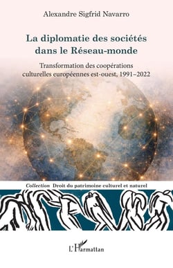 La diplomatie des sociétés dans le Réseau-monde : Transformation des coopérations culturelles européennes est-ouest, 1991-2022
