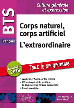 Français - culture génerale et expression - corps naturel corps artificiel, l'extraordinaire - tout le programme (examen 2018)