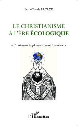 Christianisme à l'ère écologique - tu aimeras ta planète comme toi-mème