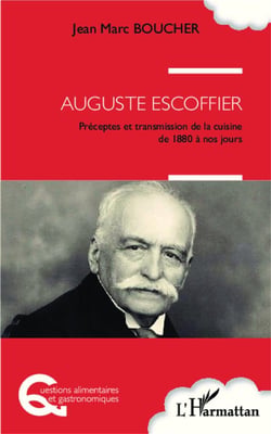 Auguste Escoffier - préceptes et transmission de la cuisine de 1880 à nos jours