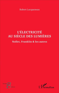 L'électricité au siècle des lumières - Nollet, Franklin et les autres