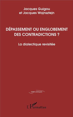 Dépassement ou englobement des contradictions ? la dialectique revisitée