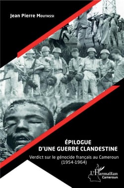 Épilogue d'une guerre clandestine - verdict sur le génocide français au Cameroun (1954-1964)