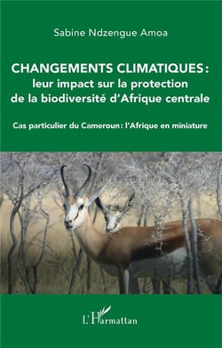 Changements climatiques : leur impact sur la protection de la biodiversité d'Afrique centrale - cas particulier Cameroun : l'Afrique en miniature