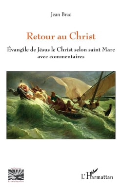 Retour au Christ - évangile de Jésus le Christ selon Saint Marc avec commentaires