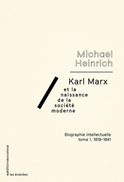 Karl Marx et la naissance de la société moderne Tome 1 - 1818-1841 - biographie intellectuelle