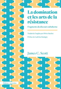 La domination et les arts de la résistance - fragments du discours subalterne