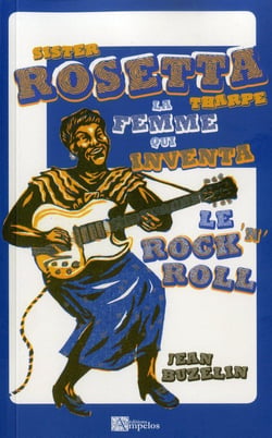 SISTER ROSETTA THARPE : La femme qui inventa le Rock 'n' Roll