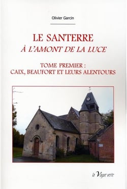 Le Santerre à l'amont de la Luce t.1 - Caix, Beaufort et leurs alentours