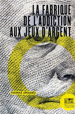 La fabrique de l'addiction aux jeux d'argent