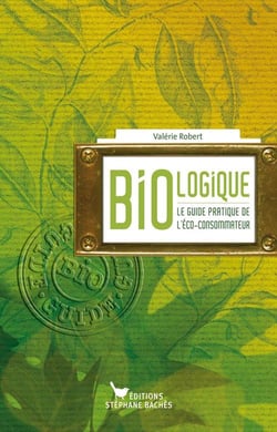 Bio-Logique   Le Guide Pratique De L Eco-Consommateur