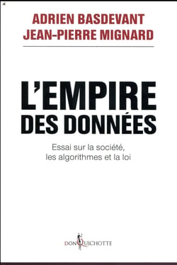 L'empire des données - essai sur la société, les algorithmes et la loi