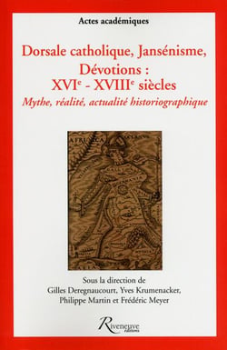 Dorsale catholique ? jansénisme ? dévotion : XVI-XVIII siècles - mythe, réalité,  actualité historio