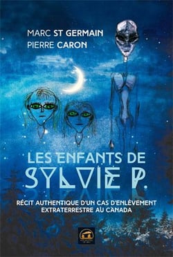 Les enfants de Sylvie P. - récit authentique d'un cas d'enlèvement extraterrestre au Canada