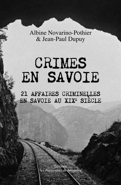 Crimes en Savoie : 21 affaires criminelles en Savoie au XIXe siècle