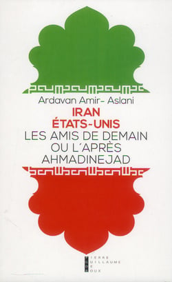 Iran - Etats-Unis - les amis de demain ou l'après ahmadinejad