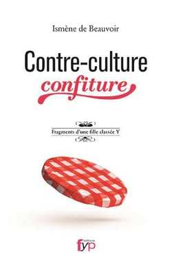 Contre-culture confiture - chroniques intimes et fragments d'une fille classée Y