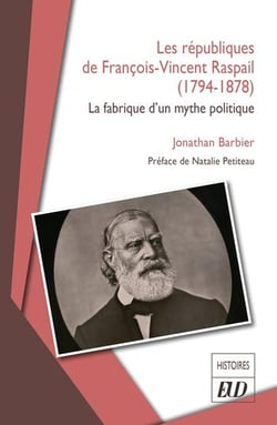 Les républiques de François-Vincent Raspail (1794-1878) : La fabrique d'un mythe politique
